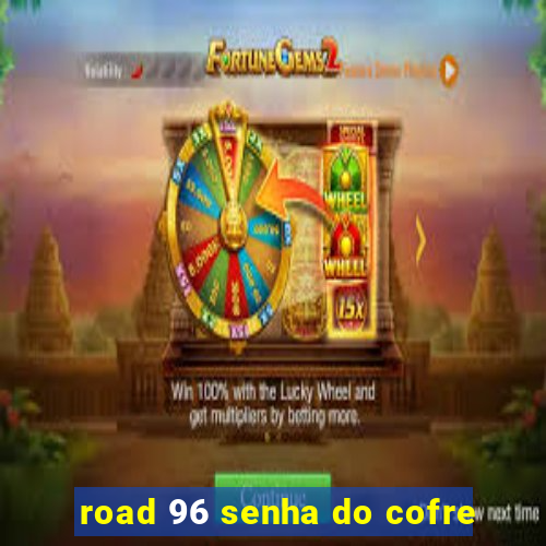 road 96 senha do cofre